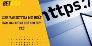 Link Vào Betvisa Mới Nhất Đảm Bảo Chính Chủ Cho Bet Thủ