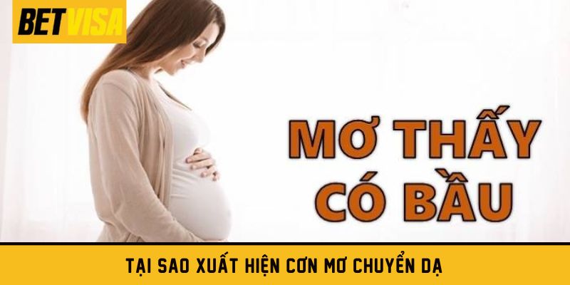 Tại sao xuất hiện cơn mơ chuyển dạ?