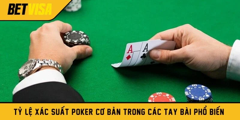 Tỷ lệ xác suất Poker cơ bản trong các tay bài phổ biến 